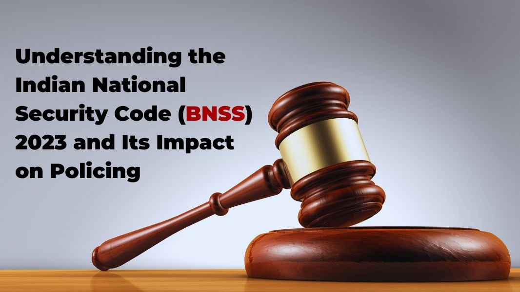 egal analysis of the 2023 Indian National Security Code (BNSS) and its impact on policing