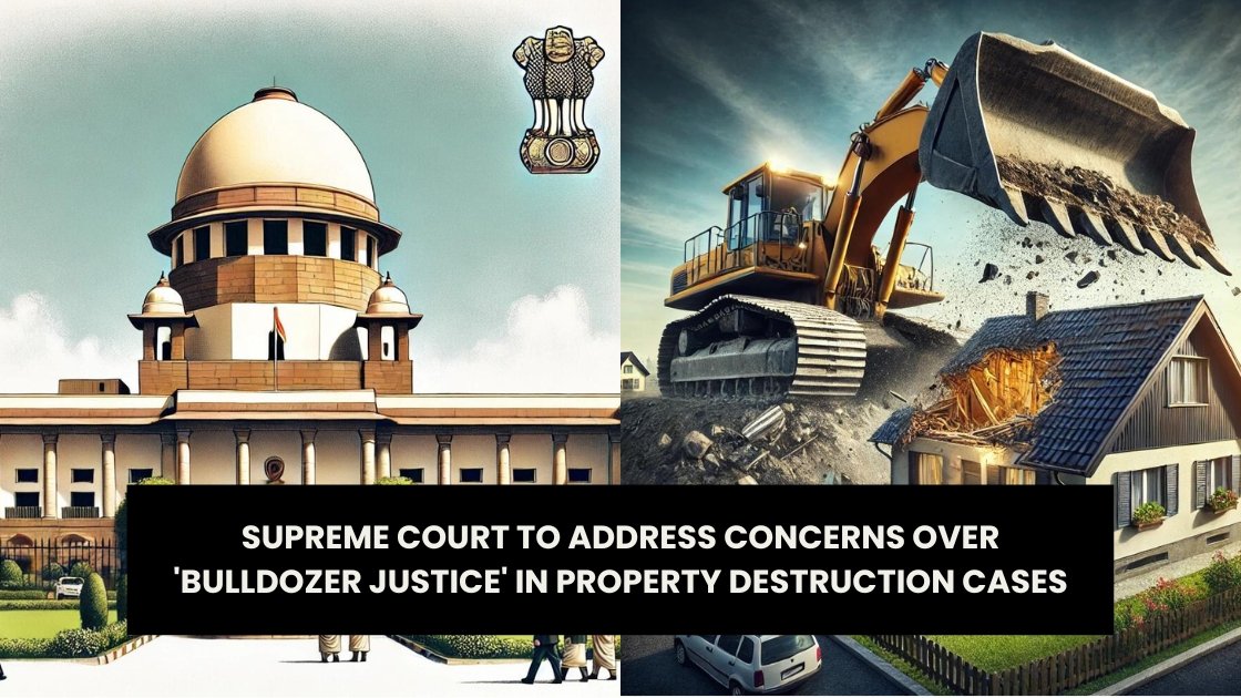 Supreme Court to Address Concerns Over 'Bulldozer Justice' in Property Destruction Cases