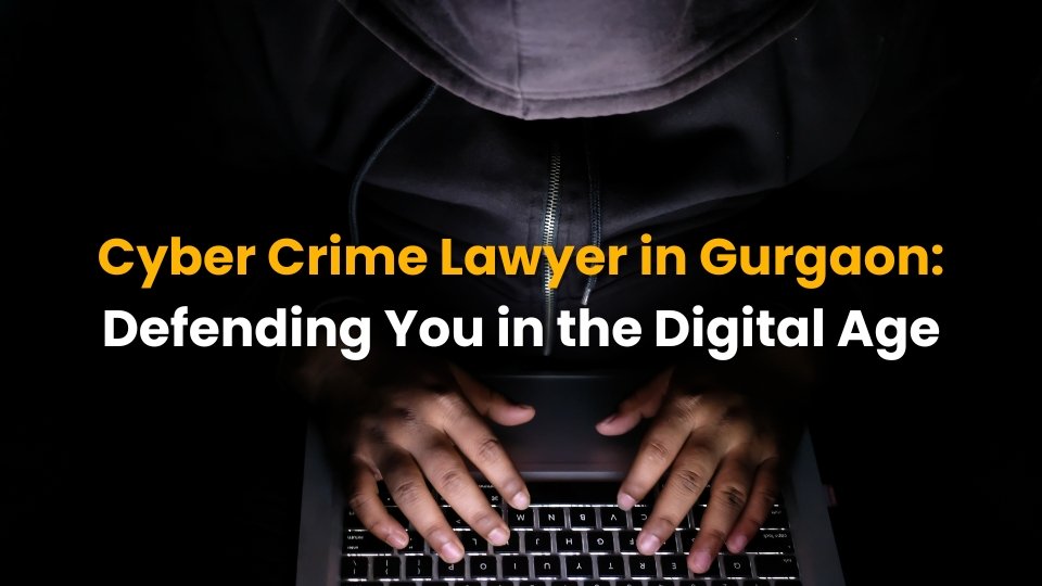 Cyber Crime Lawyer in Gurgaon