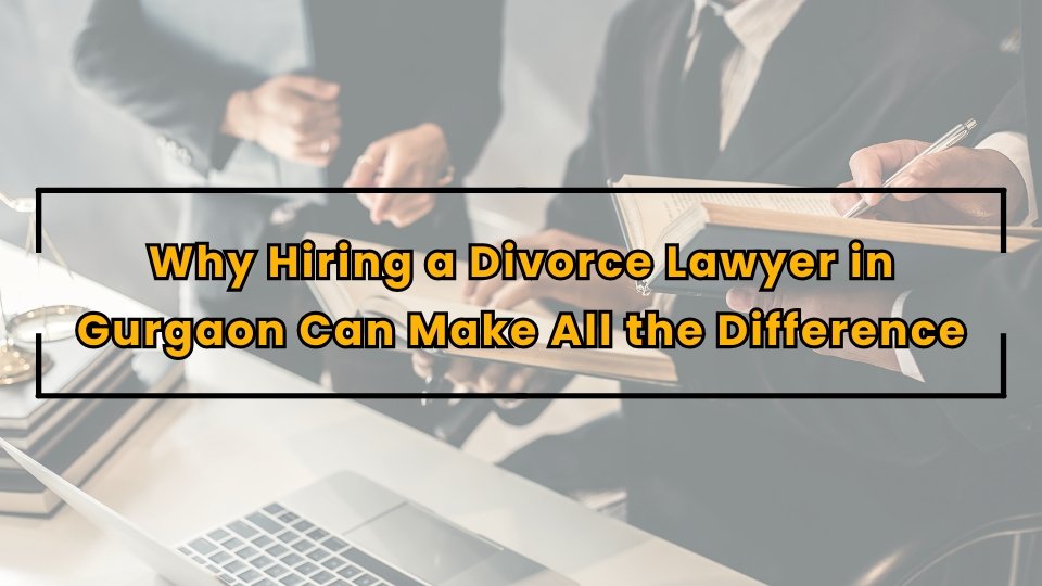 Hiring a Divorce Lawyer in Gurgaon