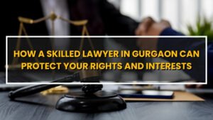 Skilled Lawyer in Gurgaon