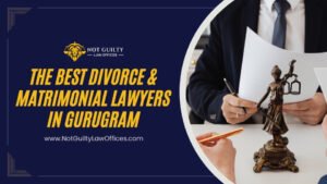 The best divorce and matrimonial lawyers in Gurugram at Not Guilty Law Offices, offering expert legal solutions.