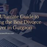 The Ultimate Guide to Hiring the Best Divorce Lawyer in Gurgaon